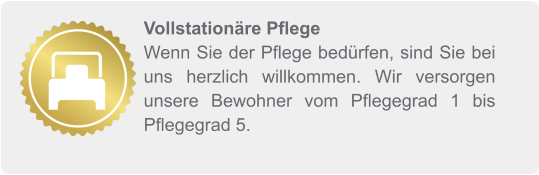 Vollstationäre Pflege Wenn Sie der Pflege bedürfen, sind Sie bei uns herzlich willkommen. Wir versorgen unsere Bewohner vom Pflegegrad 1 bis Pflegegrad 5.